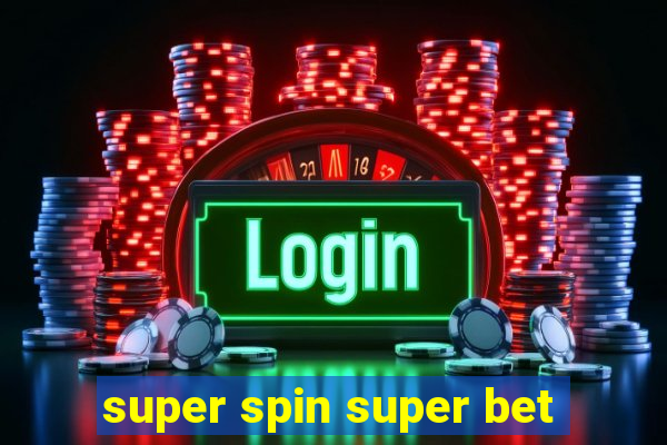 super spin super bet